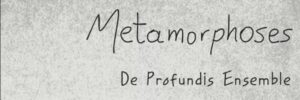Metamorphoses IV με τους De Profundis Ensemble