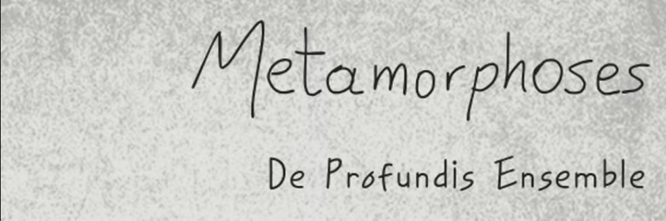 Metamorphoses IV με τους De Profundis Ensemble